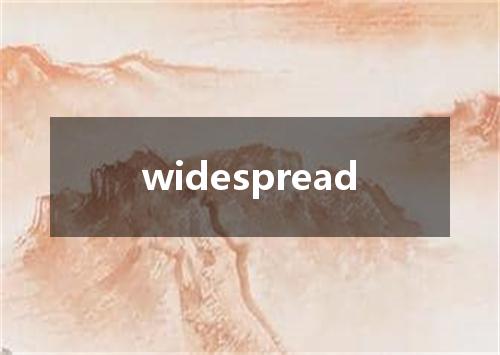 widespread是什么意思